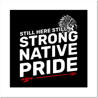 Native American - Native Pride Still Here Still Strong Posters and Art